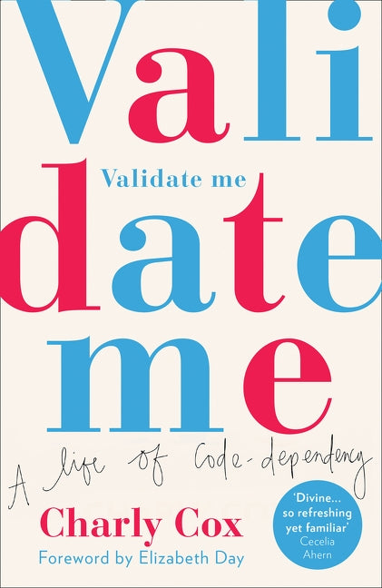 Validate Me: A Life of Code-Dependency by Cox, Charly