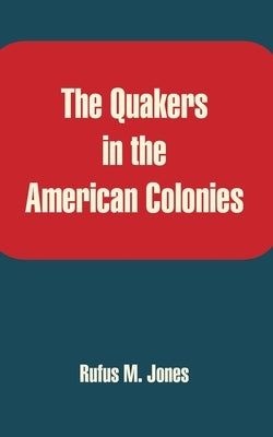 The Quakers in the American Colonies by Sharpless, Isaac