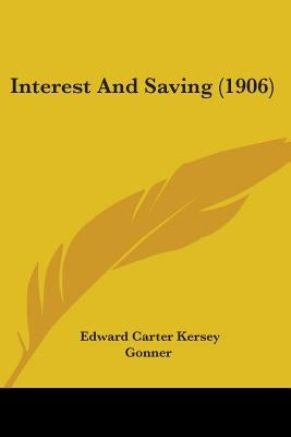 Interest And Saving (1906) by Gonner, Edward Carter Kersey