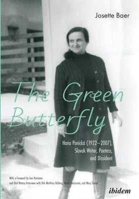 The Green Butterfly: Hana Ponická (1922-2007), Slovak Writer, Poetess, and Dissident by 
