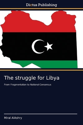 The struggle for Libya by Alashry, Miral