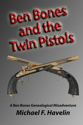 Ben Bones and the Twin Pistols by Havelin, Michael F.
