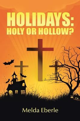 Holidays: Holy or Hollow? by Eberle, Melda