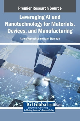 Leveraging AI and Nanotechnology for Materials, Devices, and Manufacturing by Vaseashta, Ashok
