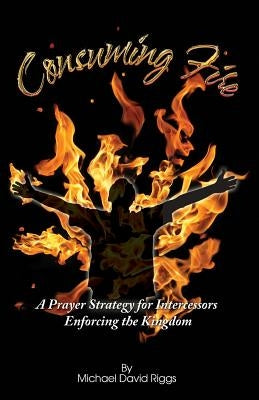 Consuming Fire by Riggs, Michael David