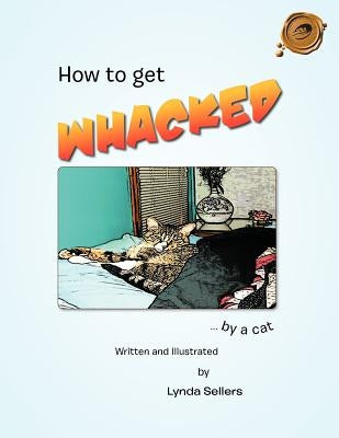 How to Get Whacked by a Cat by Sellers, Lynda