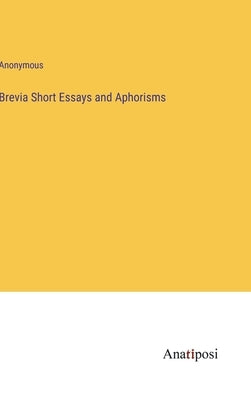 Brevia Short Essays and Aphorisms by Anonymous