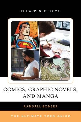 Comics, Graphic Novels, and Manga: The Ultimate Teen Guide by Bonser, Randall