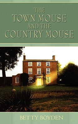 The Town Mouse and the Country Mouse by Boyden, Betty