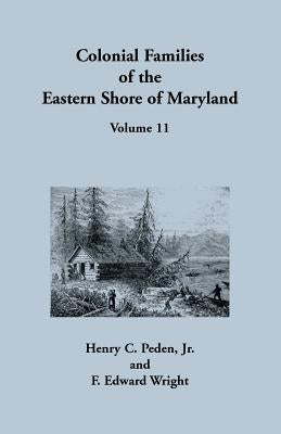 Colonial Families of the Eastern Shore of Maryland, Volume 11 by Peden, Henry C.