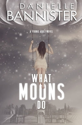 What Moons Do by Bannister, Danielle
