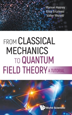 From Classical Mechanics to Quantum Field Theory, a Tutorial by Ercolessi Elisa