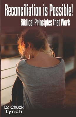 Reconciliation is Possible!: Biblical Principles that Work by Lynch, Chuck
