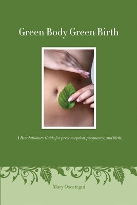 Green Body Green Birth by Oscategui, Mary