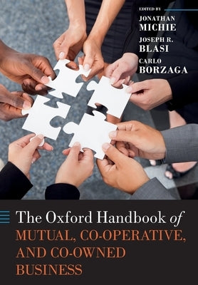 The Oxford Handbook of Mutual, Co-Operative, and Co-Owned Business by Michie, Jonathan