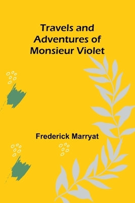 Travels and Adventures of Monsieur Violet by Marryat, Frederick