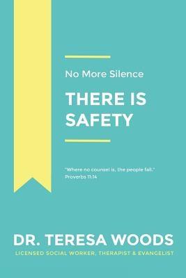 No More Silence: There is Safety by Woods, Teresa