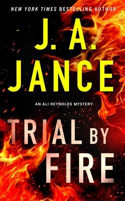 Trial by Fire: An Ali Reynolds Mystery by Jance, J. A.