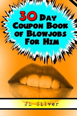 30 Day Coupon Book of Blowjobs For Him by Silver, J. L.
