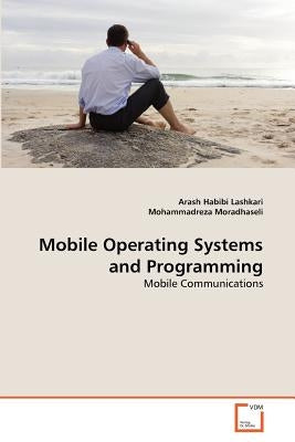 Mobile Operating Systems and Programming by Habibi Lashkari, Arash