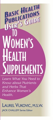 User's Guide to Women's Health Supplements by Vukovic, Laurel