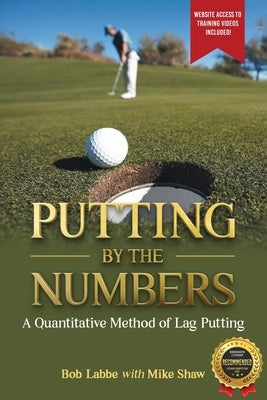 Putting by the Numbers: A Quantitative Method of Lag Putting by Labbe, Bob