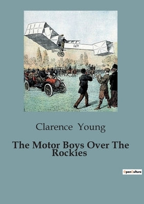 The Motor Boys Over The Rockies by Young, Clarence