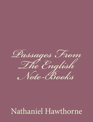 Passages From The English Note-Books by Hawthorne, Nathaniel