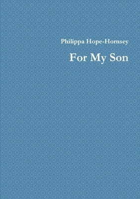 For My Son by Hope-Hornsey, Philippa