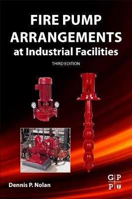 Fire Pump Arrangements at Industrial Facilities by Nolan, Dennis P.