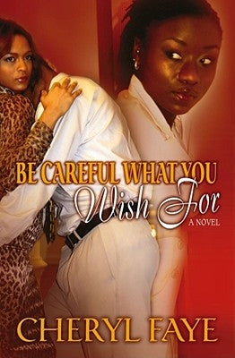 Be Careful What You Wish for by Faye, Cheryl