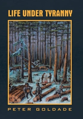 Life Under Tyranny by Goldade, Peter