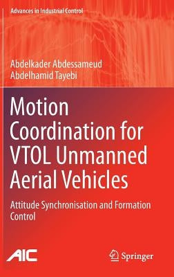 Motion Coordination for Vtol Unmanned Aerial Vehicles: Attitude Synchronisation and Formation Control by Abdessameud, Abdelkader