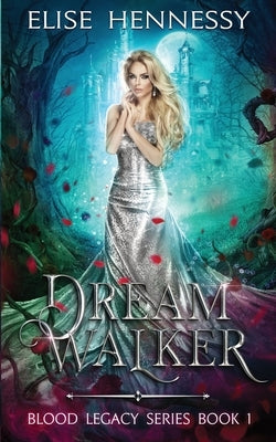 Dream Walker: Blood Legacy Series Book 1 by Hennessy, Elise