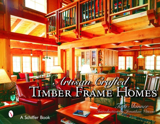 Artisan Crafted Timber Frame Homes by Skinner, Tina