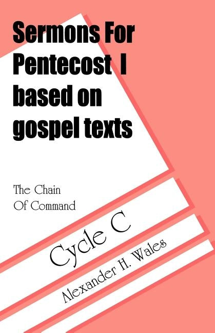 The Chain of Command: Sermons for Pentecost I Based on Gospel Texts: Cycle C by Wales, Alexander H.