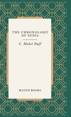 The Chronology of India by Duff, C. Mabel