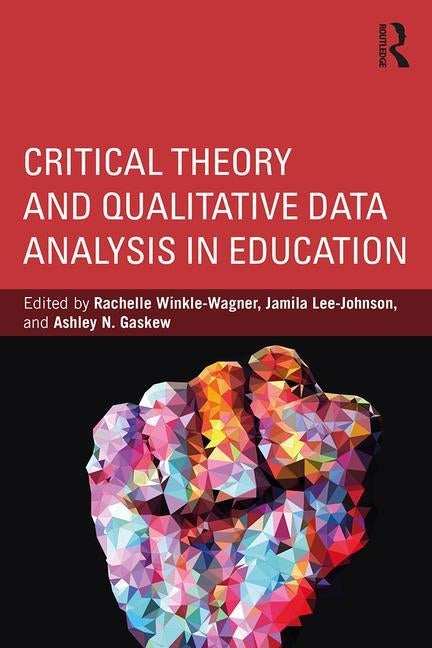 Critical Theory and Qualitative Data Analysis in Education by Winkle-Wagner, Rachelle