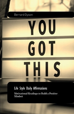 Life Style Daily Affirmations, 30 days of Motivational Readings to Build a Positive Mindset by Dyson, Bernard