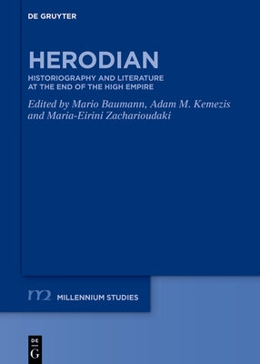 Herodian: Historiography and Literature at the End of the High Empire by Baumann, Mario