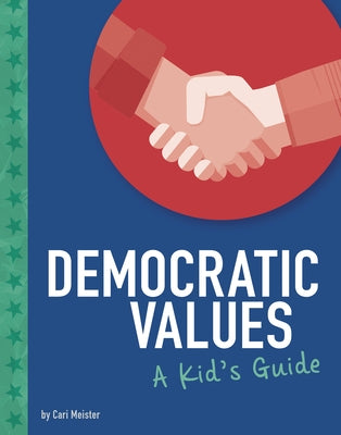 Democratic Values: A Kid's Guide by Meister, Cari