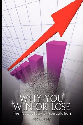 Why You Win or Lose: The Psychology of Speculation by O'Neil, William J.