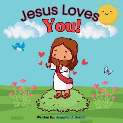 Jesus Loves You! by Berget, Jennifer D.