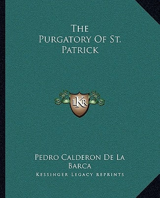 The Purgatory of St. Patrick by De La Barca, Pedro Calderon