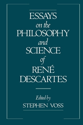 Essays on the Philosophy and Science of René Descartes by Voss, Stephen