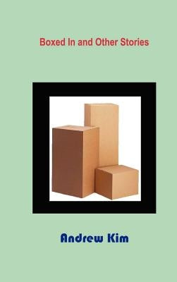 Boxed in and Other Stories by Kim, Andrew