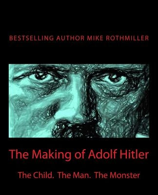 The Making of Adolf Hitler: The Child. The Man. The Monster by Langer, Walter