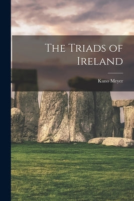The Triads of Ireland by Meyer, Kuno