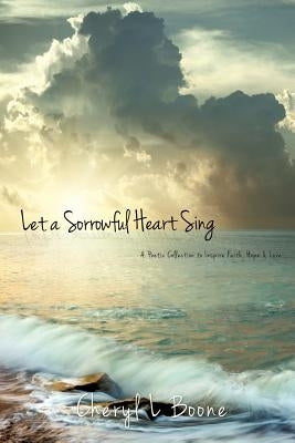 Let a Sorrowful Heart Sing by Boone, Cheryl L.