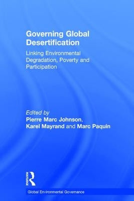 Governing Global Desertification: Linking Environmental Degradation, Poverty and Participation by Johnson, Pierre Marc